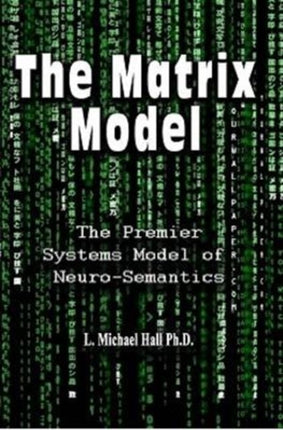 Matrix Model: The premier systems model of Neuro-semantics