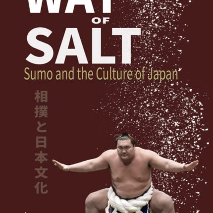 The Way of Salt: Sumo and the Culture of Japan