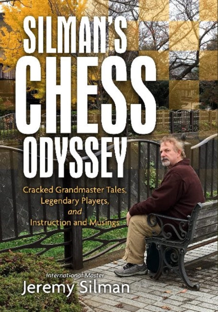 Silman's Chess Odyssey: Cracked Grandmaster Tales, Legendary Players, and Instruction and Musings