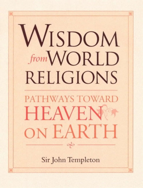 Wisdom From World Religions: Pathways Toward Heaven On Earth