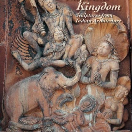 Elephant Kingdom: Sculptures from Indian Architecture