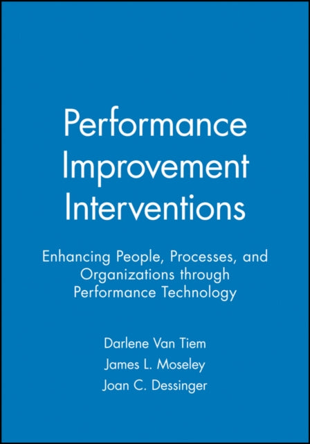 Performance Improvement Interventions: Enhancing People, Processes, and Organizations through Performance Technology