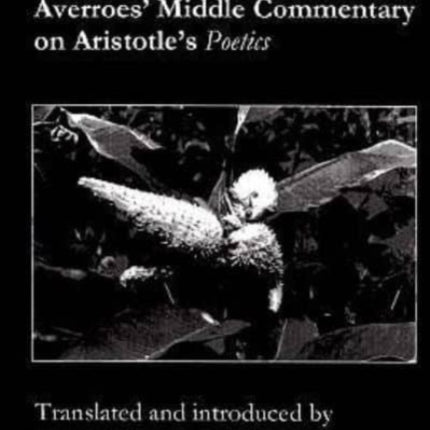 Averroes` Middle Commentary on Aristotle`s Poetics