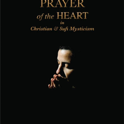 Prayer of the Heart in Christian and Sufi Mysticism