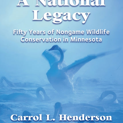 A National Legacy  Fifty Years of Nongame Wildlife Conservation in Minnesota