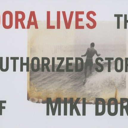 Dora Lives: The Authorized Story Of Miki Dora