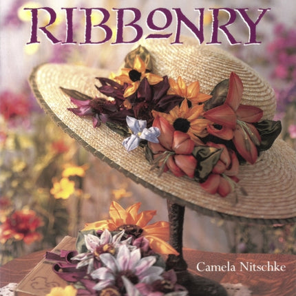 A Passion for Ribbonry Landauer StepbyStep Instructions to Use Ribbons to Create Lifelike Flowers like the Day Lily Ladys Slipper BlackEyed Susan Coreopsis Lupine Sunflower Pansy  Roses