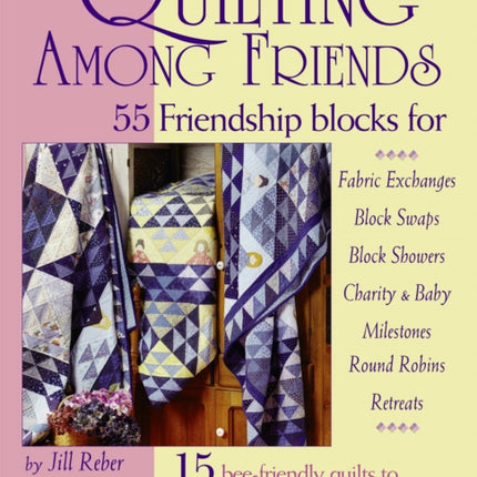 Quilting Among Friends: 55 Friendship blocks for Fabric Exchanges, Block Swaps, Block Showers, Charity & Baby, Milestones, Round Robins, Retreats.