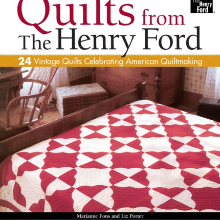 Fons & Porter Presents Quilts from The Henry Ford: 24 Vintage Quilts Celebrating American Quiltmaking