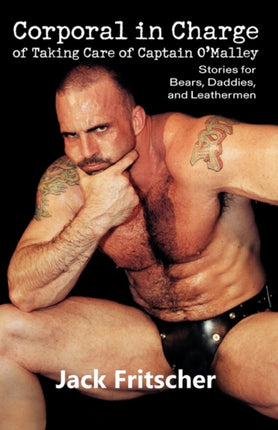 Corporal in Charge of Taking Care of Captain O'Malley: Stories for Bears, Daddies, and Leathermen