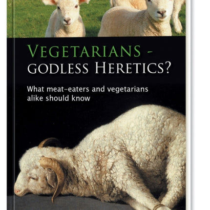 Vegetarians - Godless Heretics?