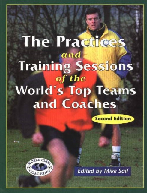 Practices & Training Sessions of the World's Top Teams & Coaches: Second Edition