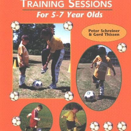 24 Easy to Follow Training Sessions: For 5-7 Year Olds