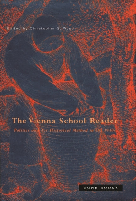 Vienna School Reader: Politics and Art Historical Method in the 1930s