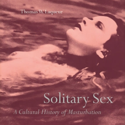 Solitary Sex: A Cultural History of Masturbation