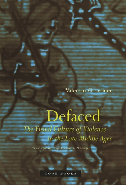 Defaced: The Visual Culture of Violence in the Late Middle Ages