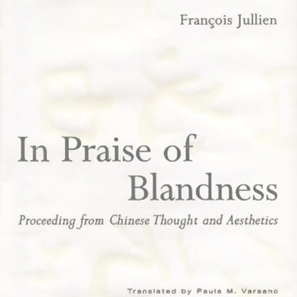 In Praise of Blandness: Proceeding from Chinese Thought and Aesthetics