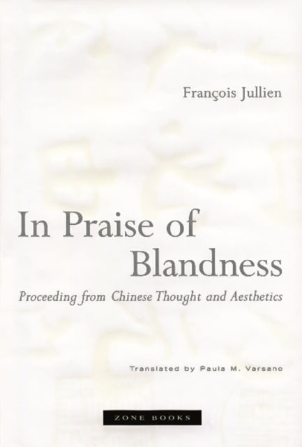 In Praise of Blandness: Proceeding from Chinese Thought and Aesthetics