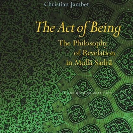 The Act of Being: The Philosophy of Revelation in Mulla Sadra