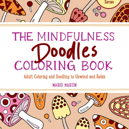 The Mindfulness Doodles Coloring Book: Adult Coloring and Doodling to Unwind and Relax