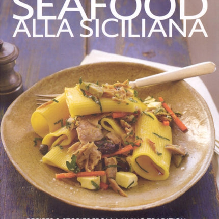 Seafood Alla Siciliana: Recipes and Stories from a Living Tradition