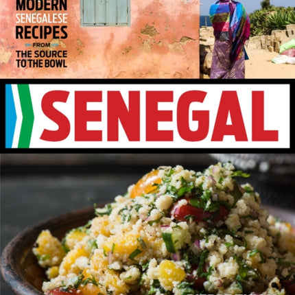 Senegal: Modern Senegalese Recipes from the Source to the Bowl