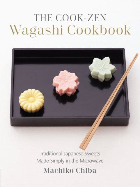 The CookZen Wagashi Cookbook Traditional Japanese Sweets Made Simply in the Microwave