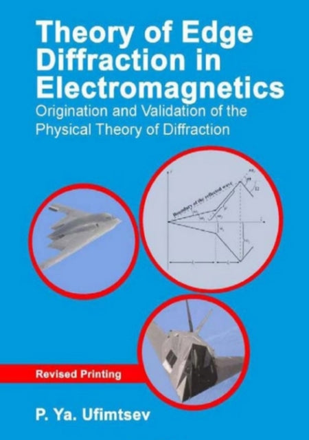 Theory of Edge Diffraction in Electromagnetics: Origination and validation of the physical theory of diffraction