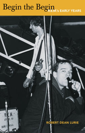 Begin The Begin: R.E.M.'s Early Years