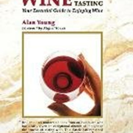 Making Sense of Wine Tasting: Your Essential Guide to Enjoying Wine