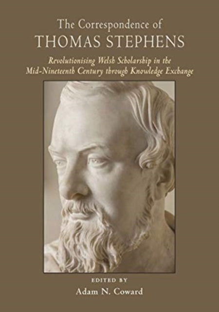 The Correspondence of Thomas Stephens: Revolutionising Welsh Scholarship in the Mid-Nineteenth Century through Knowledge Exchange