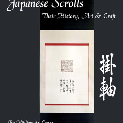 Japanese Scrolls: Their History, Art, and Craft