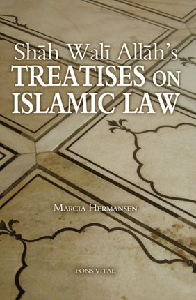 Shah Wali Allah's Treatises on Islamic Law: Two Treatises on Islamic Law by Shah Wali Allah Al-In'af fi Bayan Sabab al-Ikhtilaf and 'Iqd al-Jid fi A'kam al-Ijtihad wa-l Taqlid