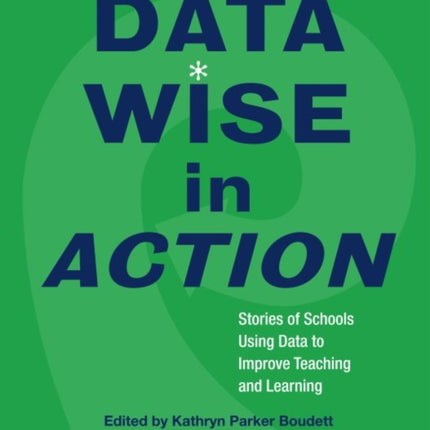 Data Wise in Action: Stories of Schools Using Data to Improve Teaching and Learning