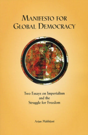 Manifesto for Global Democracy: Two Essays On Imperialism And The Struggle For Freedom