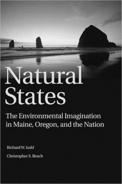 Natural States: The Environmental Imagination in Maine, Oregon, and the Nation