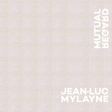 Jean-Luc Mylayne: Mutual Regard