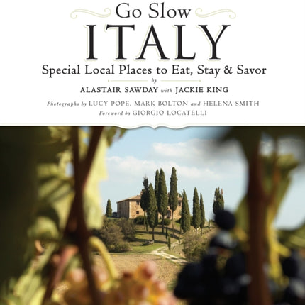 Go Slow Italy: Special Local Places to Eat, Stay and Savor