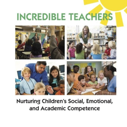 Incredible Teachers: Nurturing Children's Social, Emotional, and Academic Competence