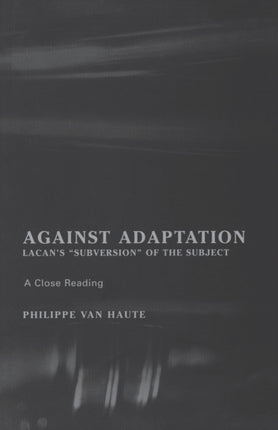 Against Adaptation: Lacan's Subversion of the Subject