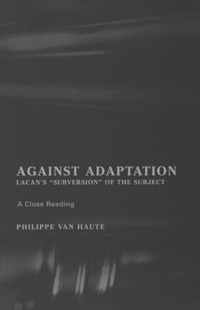 Against Adaptation: Lacan's Subversion of the Subject