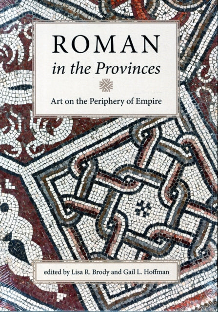 Roman in the Provinces: Art on the Periphery of Empire