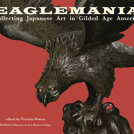 Eaglemania: Collecting Japanese Art in Gilded Age America