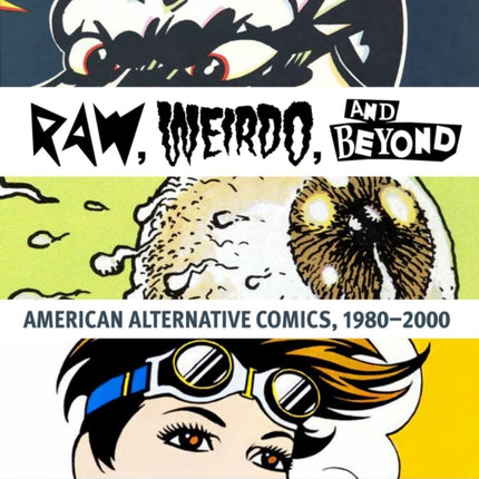 "Raw," "Weirdo," and Beyond: American Alternative Comics, 1980–2000