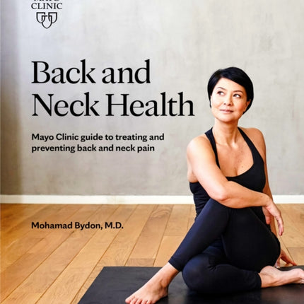 Back And Neck Health: Mayo Clinic Guide to Treating and Preventing Back and Neck Pain