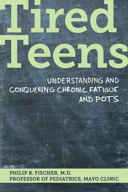 Tired Teens: Understanding and conquering chronic fatigue and POTS