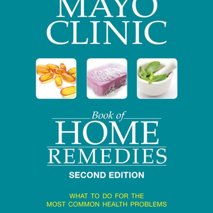 Mayo Clinic Book Of Home Remedies (second Edition): What to Do for the Most Common Health Problems