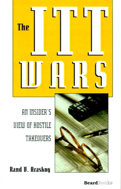 The Itt Wars: An Insider's View of Hostile Takeovers