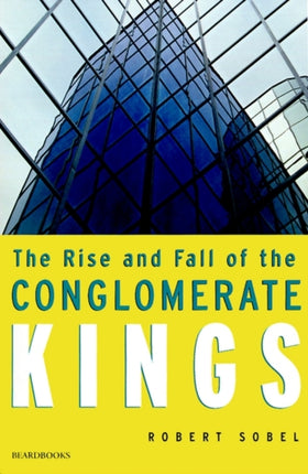 The Rise and Fall of the Conglomerate Kings
