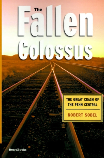 The Fallen Colossus: The Great Crash of the Penn Central